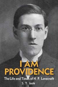 Cover image for I Am Providence: The Life and Times of H. P. Lovecraft, Volume 1