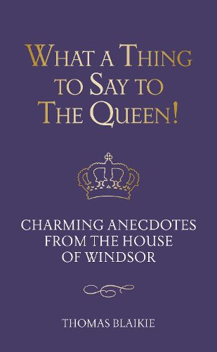 Cover image for What a Thing to Say to the Queen!