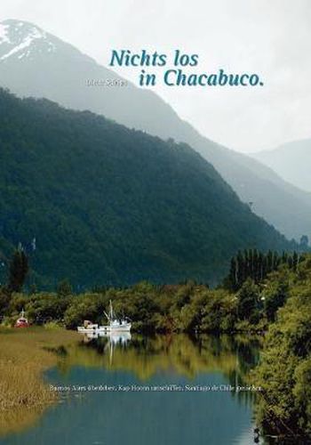 Cover image for Nichts los in Chacabuco: Buenos Aires uberleben. Kap Hoorn umschiffen. Santiago de Chile geniessen