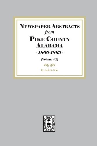 Cover image for Newspaper abstracts from Pike County, Alabama 1860-1865. ( Volume #2 )