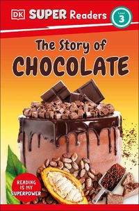 Cover image for DK Super Readers Level 3 The Story of Chocolate