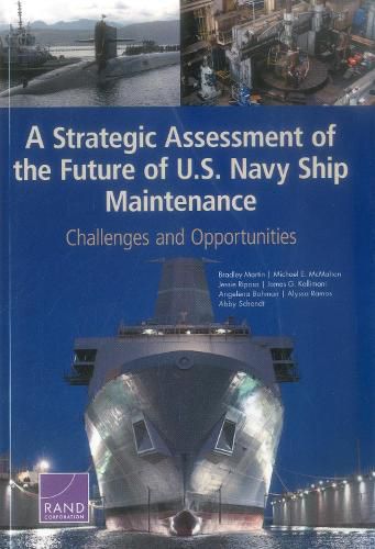A Strategic Assessment of the Future of U.S. Navy Ship Maintenance: Challenges and Opportunities
