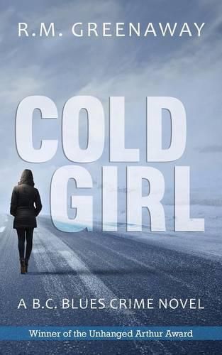 Cover image for Cold Girl: A B.C. Blues Crime Novel