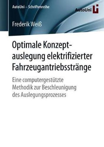 Cover image for Optimale Konzeptauslegung elektrifizierter Fahrzeugantriebsstrange: Eine computergestutzte Methodik zur Beschleunigung des Auslegungsprozesses
