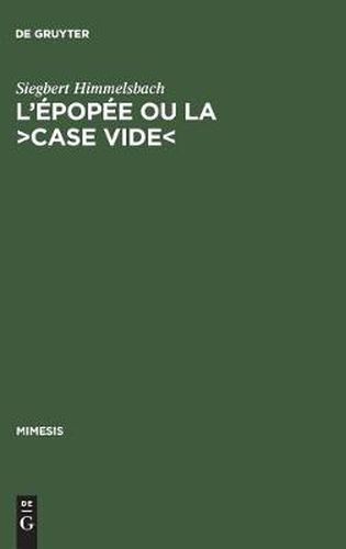 L'Epopee Ou La >Case Vide: La Reflexion Poetologique Sur l'Epopee Nationale En France