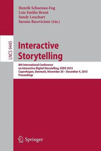 Cover image for Interactive Storytelling: 8th International Conference on Interactive Digital Storytelling, ICIDS 2015, Copenhagen, Denmark, November 30 - December 4, 2015, Proceedings