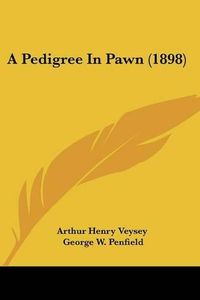 Cover image for A Pedigree in Pawn (1898)