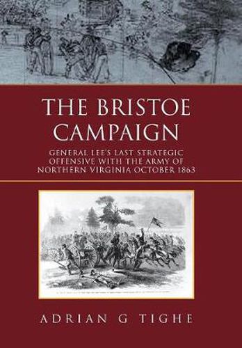 Cover image for The Bristoe Campaign: General Lee's Last Strategic Offensive with the Army of Northern Virginia October 1863