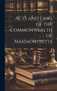 Cover image for Acts and Laws of the Commonwealth of Massachusetts