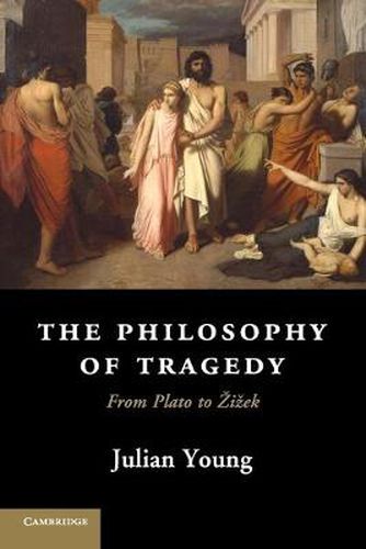 Cover image for The Philosophy of Tragedy: From Plato to Zizek