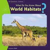 Cover image for What Do You Know about World Habitats?