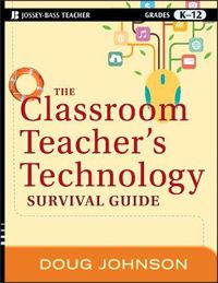 Cover image for The Classroom Teacher's Technology Survival Guide