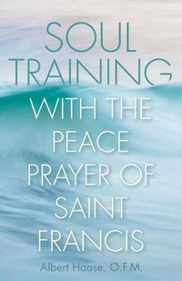 Cover image for Soul Training with the Peace Prayer of Saint Francis