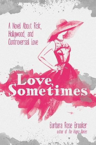 Love, Sometimes: A Novel about Risk, Hollywood, and Controversial Love