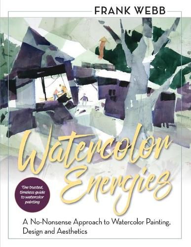 Cover image for Watercolor Energies: A No-Nonsense Approach to Watercolor Painting, Design and Esthetics