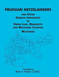 Cover image for Prussian Netzelanders and Other German Immigrants in Green Lake, Marquette & Waushara Counties, Wisconsin