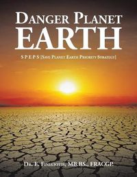 Cover image for Danger Planet Earth: S P E P S [Save Planet Earth Priority Strategy]