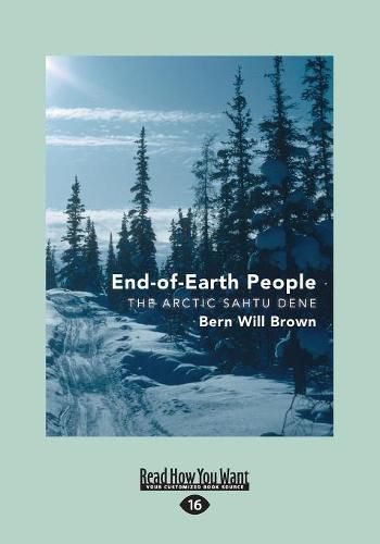 Cover image for End-of-Earth People: The Arctic Sahtu Dene