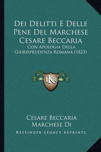 Cover image for Dei Delitti E Delle Pene del Marchese Cesare Beccaria: Con Apologia Della Giurisprudenza Romana (1823)