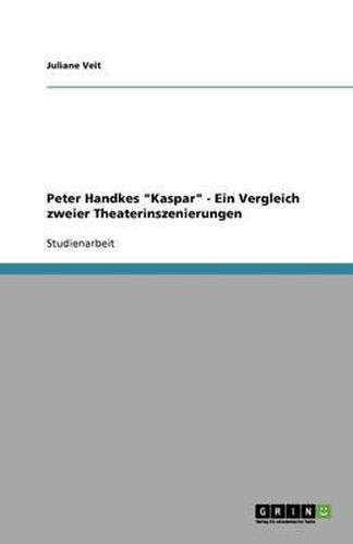 Cover image for Peter Handkes Kaspar - Ein Vergleich zweier Theaterinszenierungen