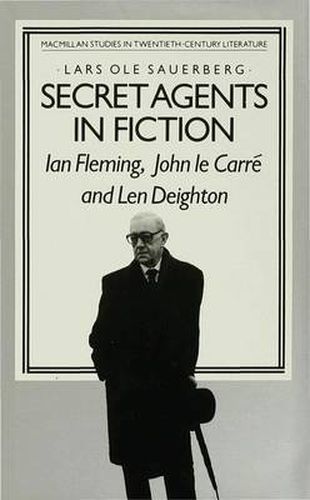 Secret Agents in Fiction: Ian Fleming, John Le Carre and Len Deighton