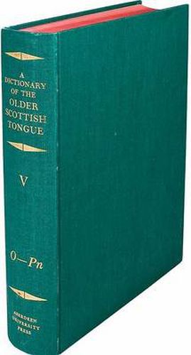 Cover image for A Dictionary of the Older Scottish Tongue from the Twelfth Century to the End of the Seventeenth: Volume 5, O-Pn: Parts 27-31 combined