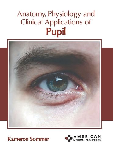 Cover image for Anatomy, Physiology and Clinical Applications of Pupil