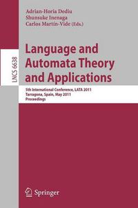 Cover image for Language and Automata Theory and Applications: 5th International Conference, LATA 2011, Tarragona, Spain, May 26-31, 2011