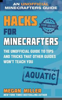 Cover image for Hacks for Minecrafters: Aquatic: The Unofficial Guide to Tips and Tricks That Other Guides Won't Teach You