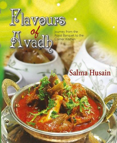 Cover image for Flavours Of Avadh: Journey from the Royal Banquet to the Corner Kitchen