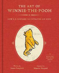 Cover image for The Art of Winnie-The-Pooh: How E. H. Shepard Illustrated an Icon