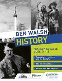 Cover image for Ben Walsh History: Pearson Edexcel GCSE (9-1): Superpower relations and the Cold War, The American West and Weimar and Nazi Germany