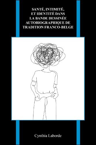 Cover image for Sante, Intimite, Et Identite Dans La Bande Dessinee Autobiographique De Tradition Franco-belge