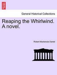 Cover image for Reaping the Whirlwind. a Novel.