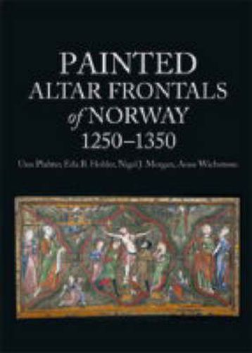 Painted Altar Frontals of Norway 1250-1350: An Art-historical and Technical Study of the 31 Painted Panels Preserved