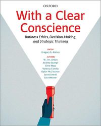 Cover image for With a Clear Conscience: Business Ethics, Decision-Making, and Strategic Thinking