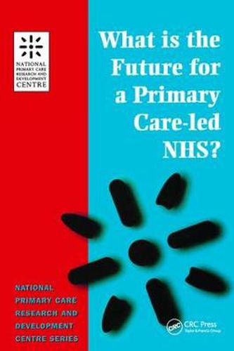 Cover image for What is the Future for a Primary Care-led NHS?: National Primary Care Research and Development Centre Series