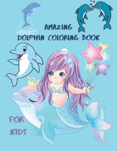 Cover image for Amazing Dolphin Coloring Book For Kids: Large Stress Relieving, Relaxing Coloring Book For Kids.Dolphin Coloring Book For Kids Ages 3-6,4-10.