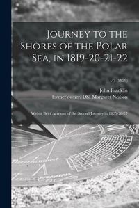 Cover image for Journey to the Shores of the Polar Sea, in 1819-20-21-22: With a Brief Account of the Second Journey in 1825-26-27; v.3 (1829)