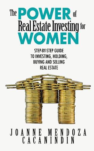 Cover image for The Power of Real Estate Investing for Women: A Step-by-Step Guide to Investing, Buying, and Selling Real Estate