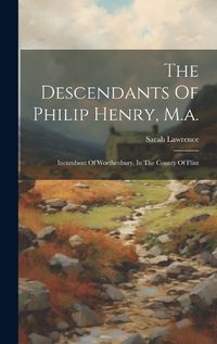 Cover image for The Descendants Of Philip Henry, M.a.