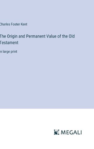 The Origin and Permanent Value of the Old Testament