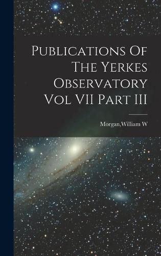 Cover image for Publications Of The Yerkes Observatory Vol VII Part III