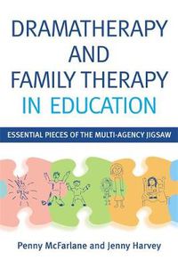 Cover image for Dramatherapy and Family Therapy in Education: Essential Pieces of the Multi-agency Jigsaw