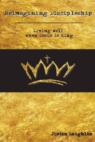 Cover image for Reimagining Discipleship: Living Well When Jesus is King