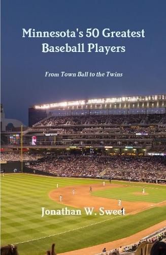 Cover image for Minnesota's 50 Greatest Baseball Players: From Town Ball to the Twins