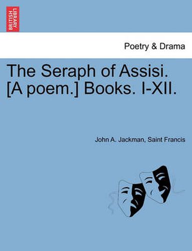 Cover image for The Seraph of Assisi. [A Poem.] Books. I-XII.