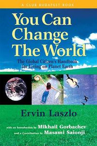 Cover image for You Can Change the World: The Global Citizen's Handbook for Living on Planet Earth