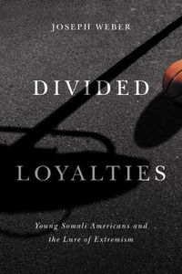 Cover image for Divided Loyalties: Young Somali Americans and the Lure of Extremism