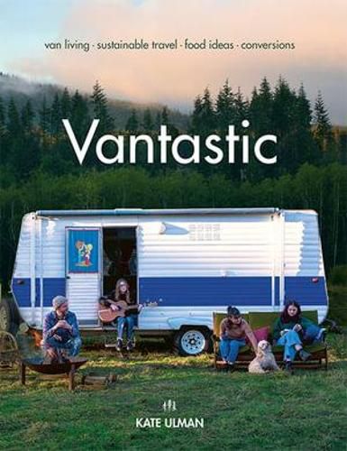 Cover image for Vantastic: Van Living, Sustainable Travel, Food Ideas, Conversions